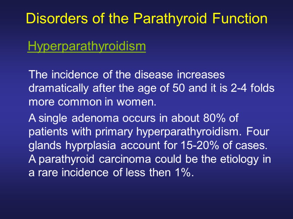 Disorders of the Parathyroid Function The incidence of the disease increases dramatically after the